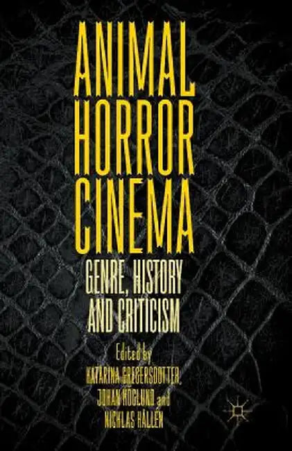 Animal Horror Cinema: Genre, History and Criticism by Katarina Gregersdotter