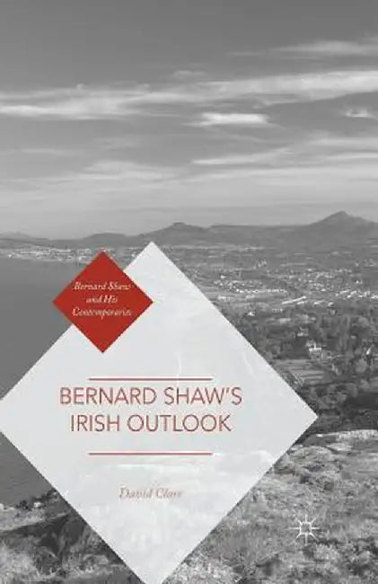 Bernard Shaw's Irish Outlook by David Clare