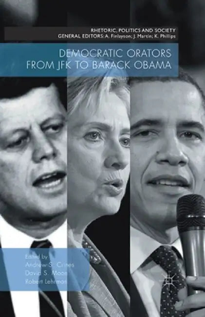 Democratic Orators from JFK to Barack Obama by Andrew S. Crines