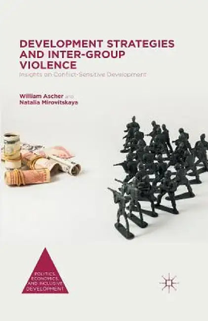 Development Strategies and Inter-Group Violence: Insights on Conflict-Sensitive Development by William Ascher