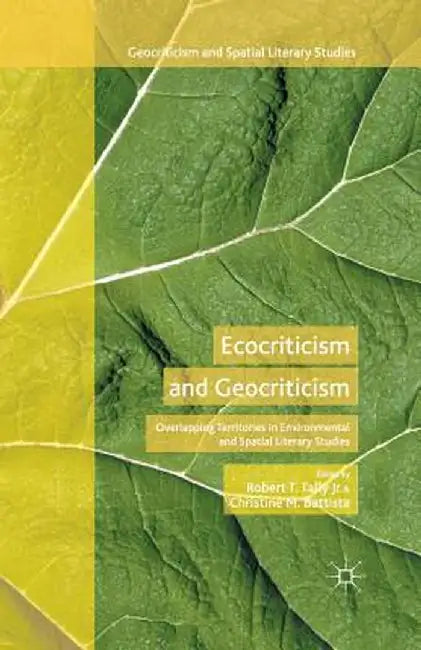 Ecocriticism and Geocriticism: Overlapping Territories in Environmental and Spatial Literary Studies by Robert T. Tally Jr