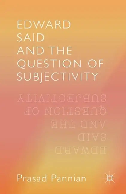 Edward Said and the Question of Subjectivity by Pannian Prasad