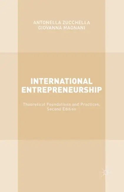 International Entrepreneurship: Theoretical Foundations and Practices; Second Edition by Antonella Zucchella