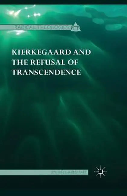 Kierkegaard and the Refusal of Transcendence by Steven Shakespeare