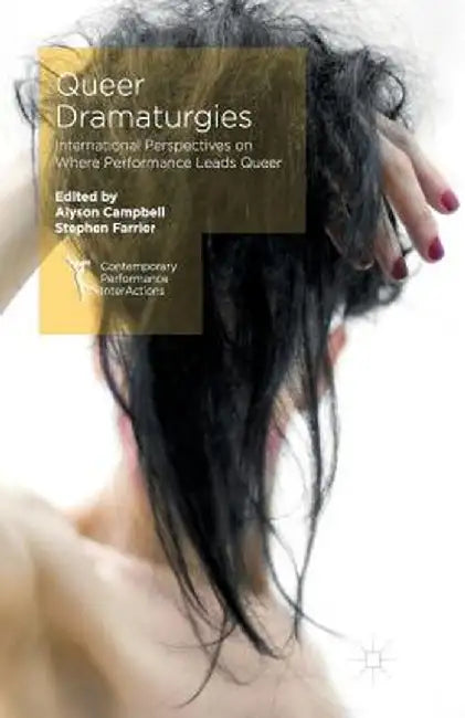 Queer Dramaturgies: International Perspectives on Where Performance Leads Queer by Alyson Campbell
