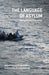 The Language of Asylum: Refugees and Discourse by Steven Kirkwood