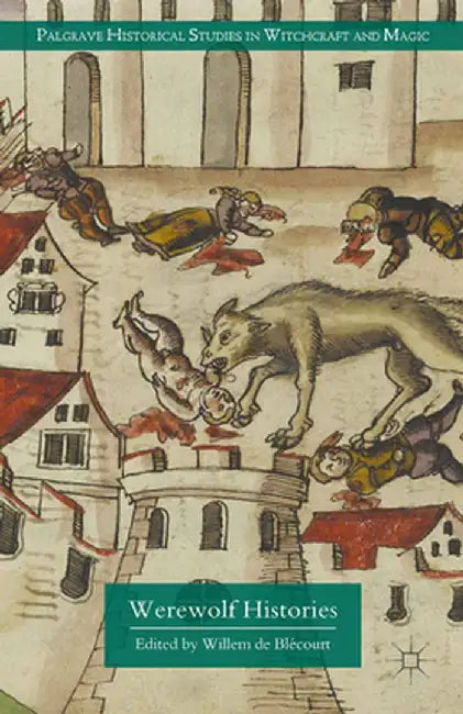 Werewolf Histories by Willem de Blécourt