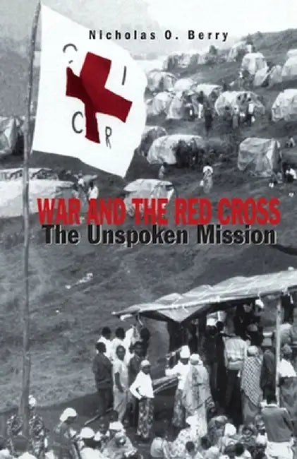 War and the Red Cross: The Unspoken Mission by Na Na