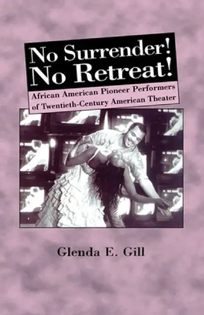 No Surrender! No Retreat!: African-American Pioneer Performers of 20th Century American Theater by Na Na