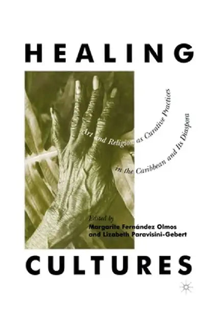 Healing Cultures: Art and Religion as Curative Practices in the Caribbean and Its Diaspora by Na Na