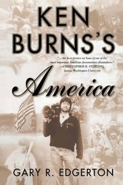 Ken Burns's America: Packaging the Past for Television by G. Edgerton
