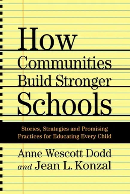 How Communities Build Stronger Schools: Stories, Strategies and Promising Practices for Educating Every Child by A. Dodd