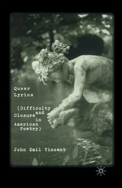 Queer Lyrics: Difficulty and Closure in American Poetry by J. Vincent