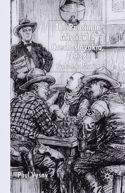 The Runciman Mission to Czechoslovakia 1938: Prelude to Munich by P. Vysny