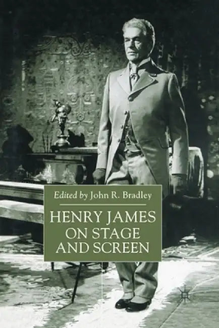 Henry James on Stage and Screen by John Bradley
