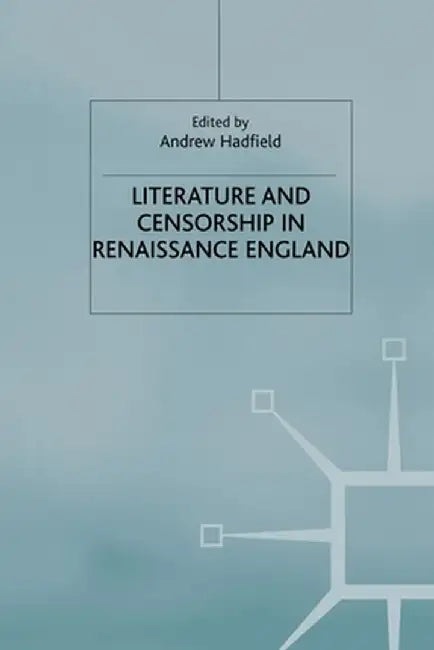 Literature and Censorship in Renaissance England by Andrew Hadfield