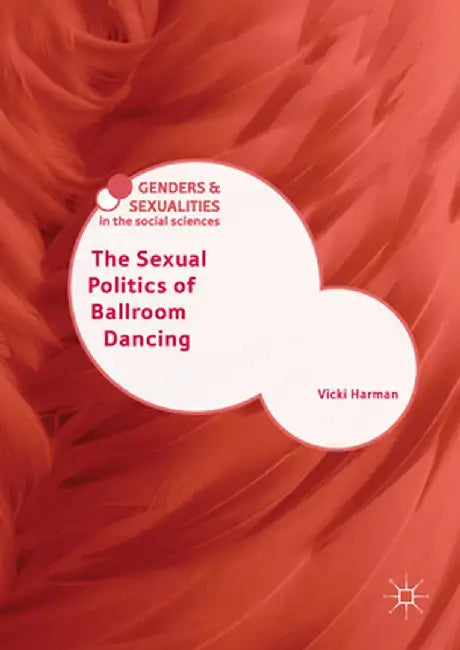 The Sexual Politics of Ballroom Dancing by Vicki Harman