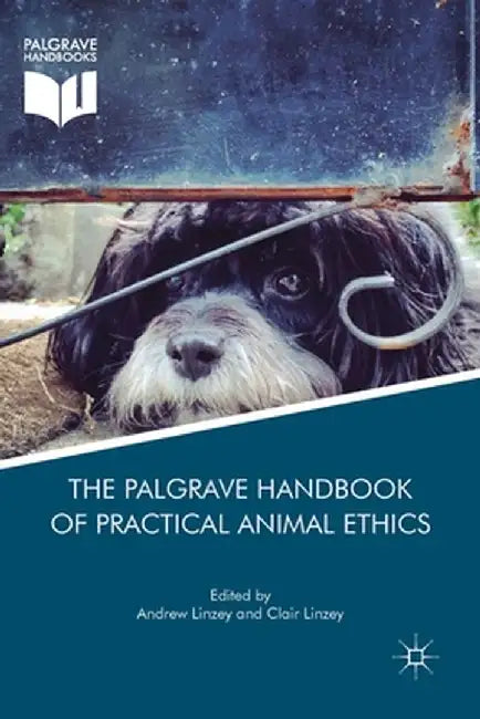 The Palgrave Handbook of Practical Animal Ethics by Andrew Linzey