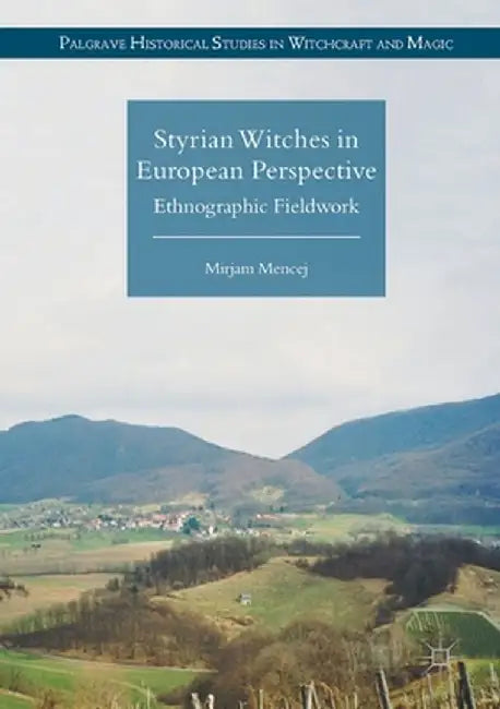Styrian Witches in European Perspective: Ethnographic Fieldwork by Mirjam Mencej