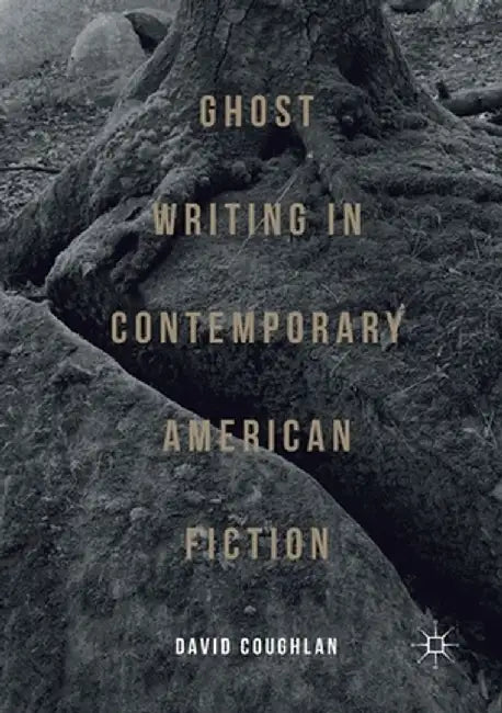 Ghost Writing in Contemporary American Fiction by David Coughlan