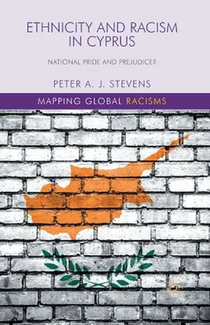 Ethnicity and Racism in Cyprus: National Pride and Prejudice? by P. Stevens