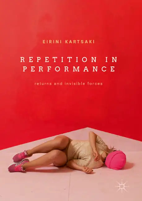 Repetition in Performance: Returns and Invisible Forces by Eirini Kartsaki