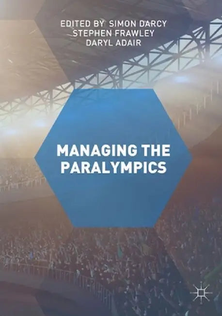Managing the Paralympics by Simon Darcy
