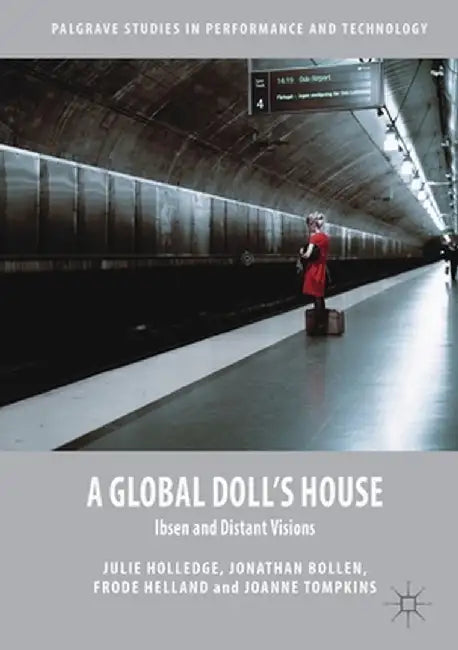 A Global Doll's House: Ibsen and Distant Visions by Julie Holledge