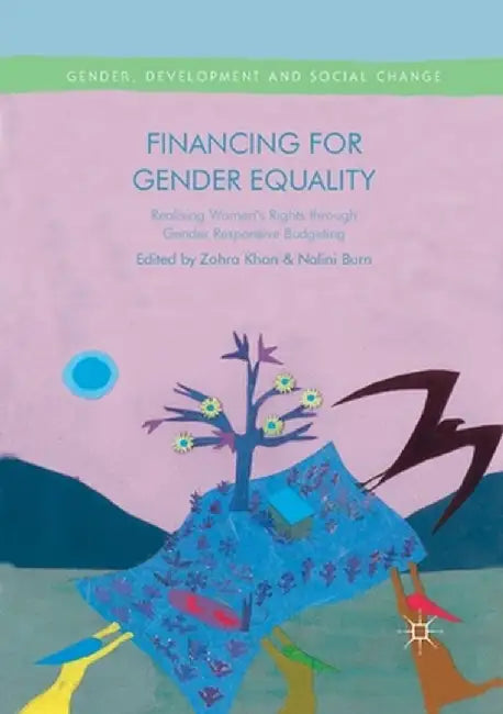 Financing for Gender Equality: Realising Women's Rights Through Gender Responsive Budgeting by Zohra Khan