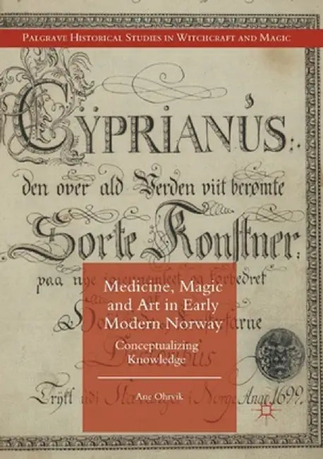 Medicine, Magic and Art in Early Modern Norway: Conceptualizing Knowledge by Ane Ohrvik