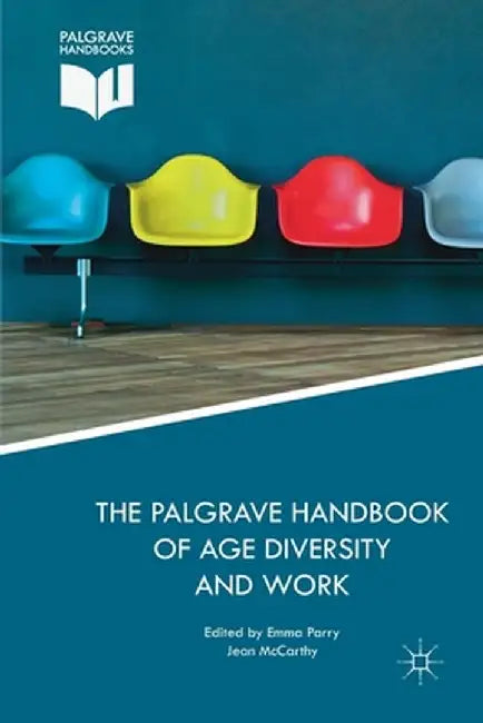 The Palgrave Handbook of Age Diversity and Work by Emma Parry
