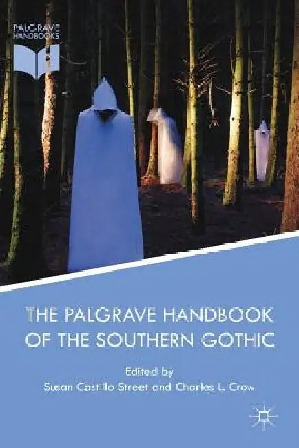The Palgrave Handbook of the Southern Gothic by Susan Castillo Street
