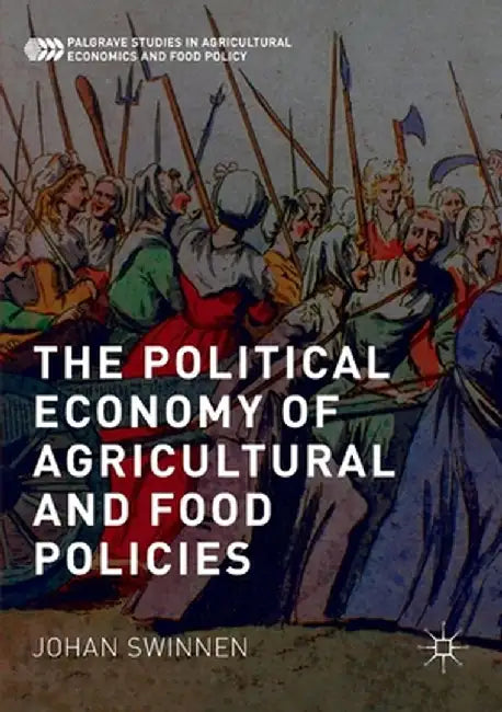 The Political Economy of Agricultural and Food Policies by Johan Swinnen