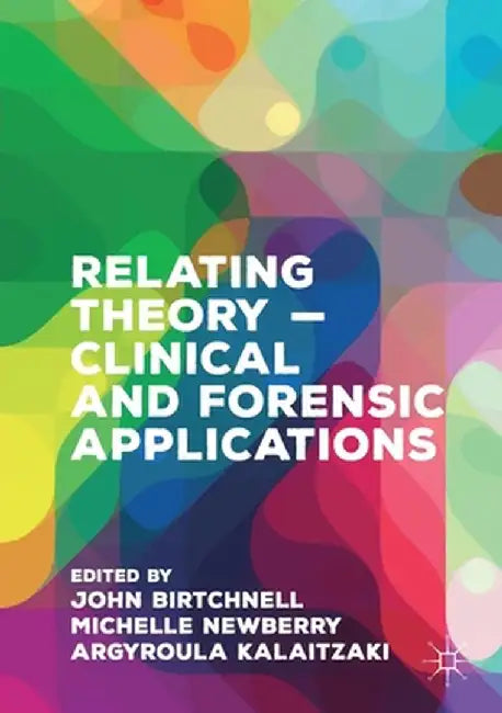 Relating Theory - Clinical and Forensic Applications by John Birtchnell