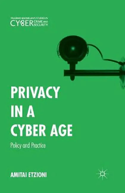Privacy in a Cyber Age: Policy and Practice by Amitai Etzioni
