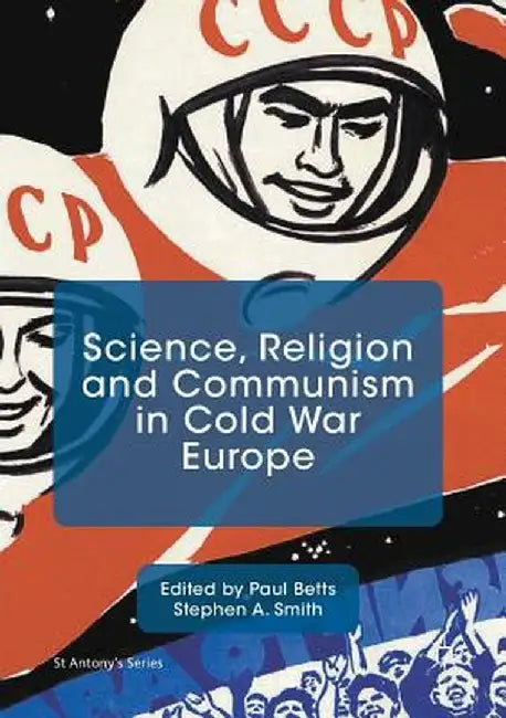 Science, Religion and Communism in Cold War Europe by Paul Betts