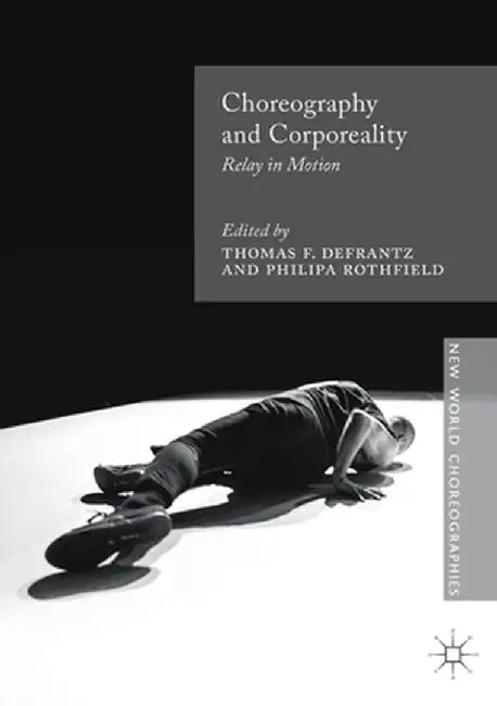 Choreography and Corporeality: Relay in Motion by Thomas F. Defrantz
