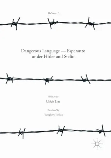Dangerous Language -- Esperanto Under Hitler and Stalin by Ulrich Lins