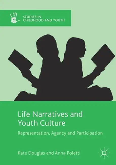 Life Narratives and Youth Culture: Representation, Agency and Participation by Kate Douglas