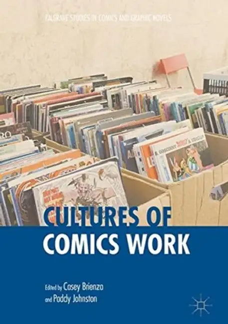 Cultures of Comics Work by Casey Brienza, Paddy Johnston