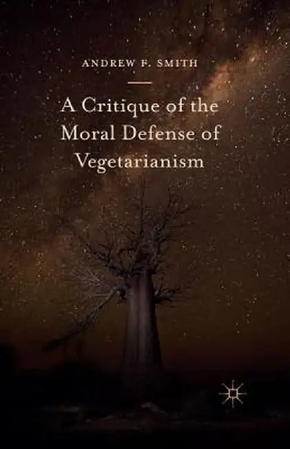 A Critique of the Moral Defense of Vegetarianism by Andrew F. Smith