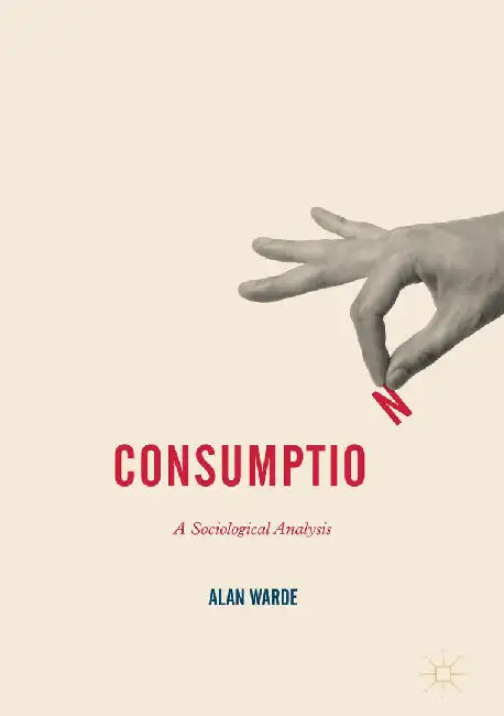 Consumption: A Sociological Analysis by Alan Warde