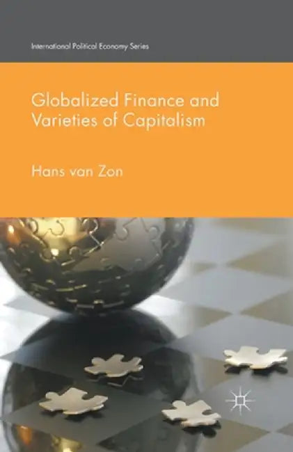 Globalized Finance and Varieties of Capitalism by H. Van Zon