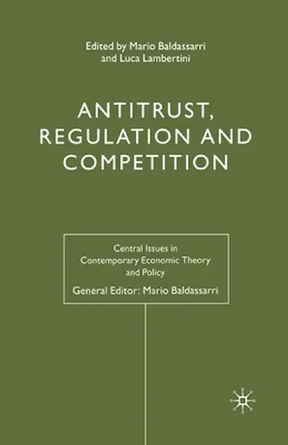 Antitrust, Regulation and Competition by Mario Baldassarri