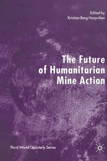 The Future of Humanitarian Mine Action by Kenneth A. Loparo