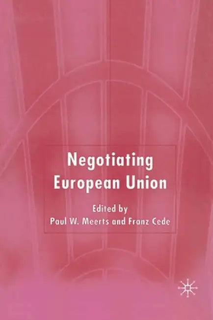 Negotiating European Union by Paul W. Meerts