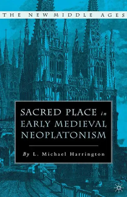 Sacred Place in Early Medieval Neoplatonism by L. Harrington