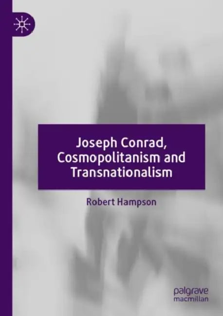 Joseph Conrad, Cosmopolitanism and Transnationalis by Robert Hampson