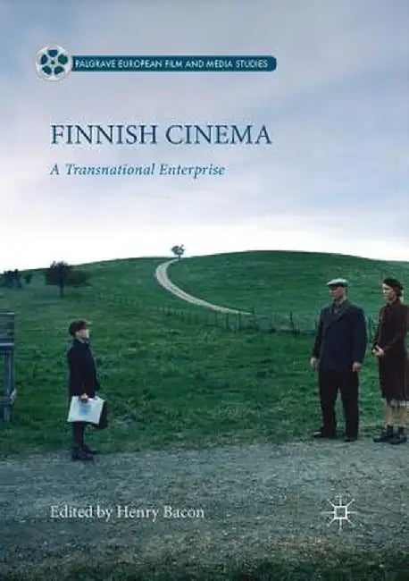 Finnish Cinema: A Transnational Enterprise by Henry Bacon