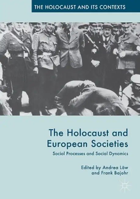 The Holocaust and European Societies: Social Processes and Social Dynamics by Frank Bajohr